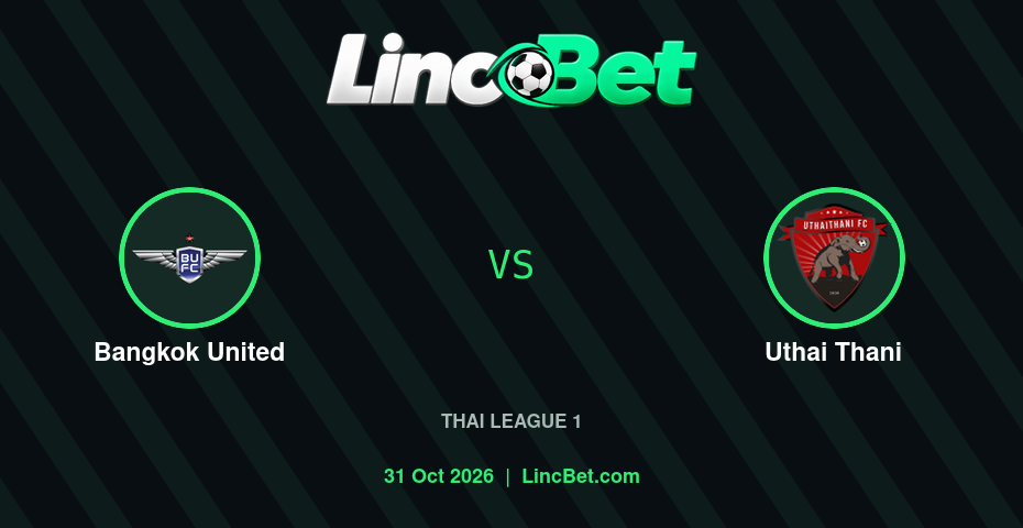 Bangkok United vs Uthai Thani Prediction & Betting Tips - Thai League 1, October 31, 2026